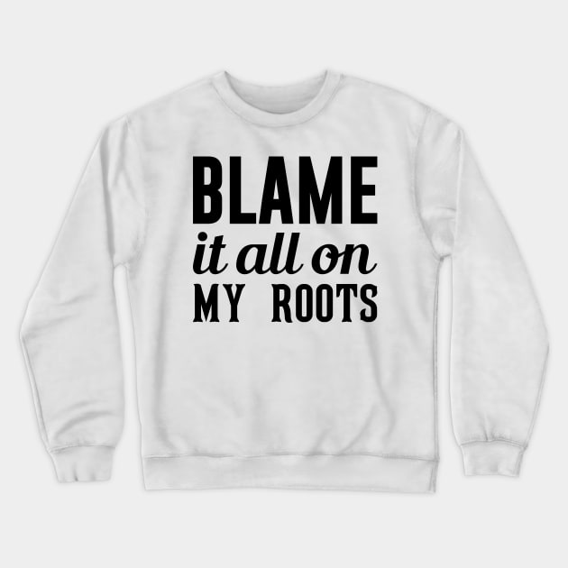 Blame It On My Roots Crewneck Sweatshirt by Venus Complete